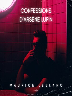 cover image of Confessions d'Arsène Lupin